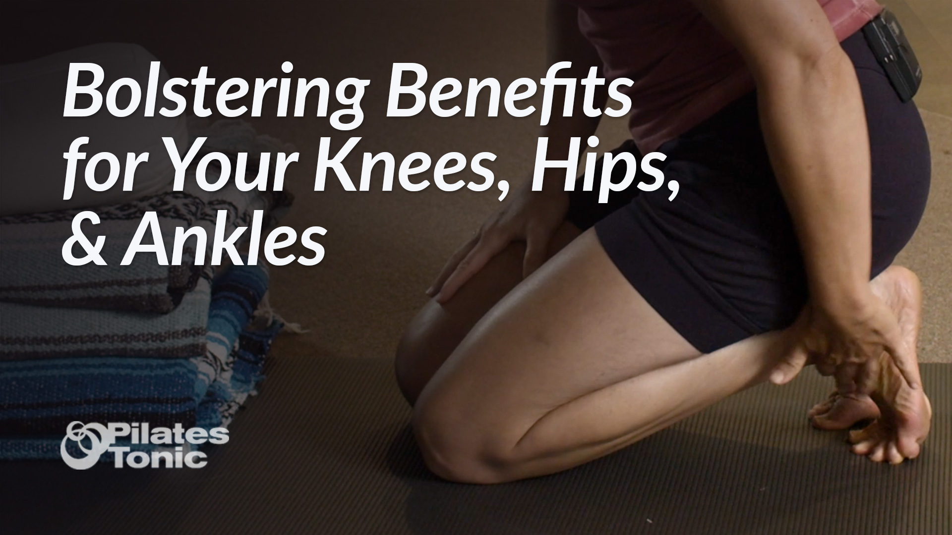 Bolstering Benefits for Your Knees Hips Ankles