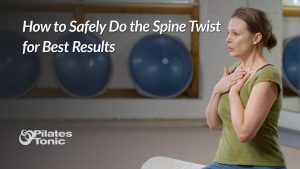 How to Safely Do the Spine Twist for Best Results