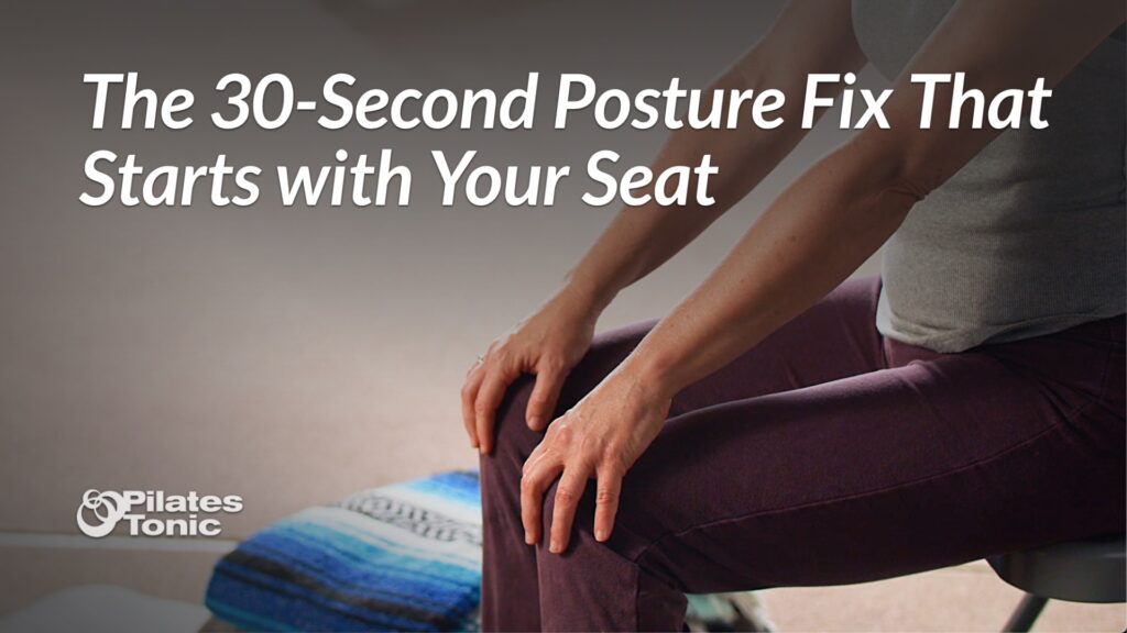 Person demonstrating proper sitting posture technique with hands positioned on sitting bones, with title text 'The 30-Second Posture Fix That Starts with Your Seat' overlaid on image - Pilates Tonic blog post header