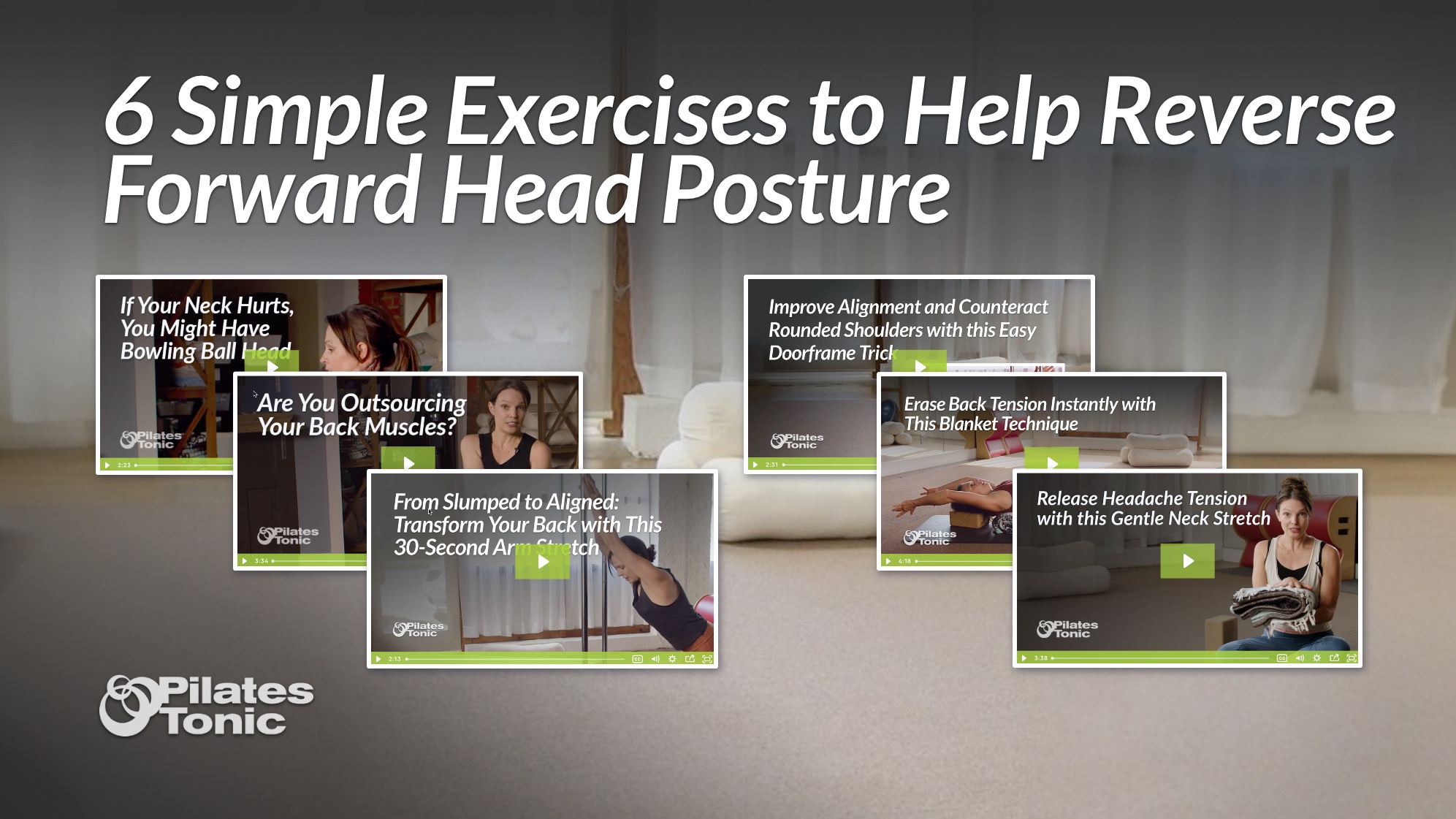 Collage of 6 Pilates Tonic exercise video thumbnails demonstrating simple exercises to reverse forward head posture, including Bowling Ball Head correction, back muscle activation, 30-second arm stretch, doorframe shoulder stretch, blanket tension release technique, and gentle neck stretch for headache relief
